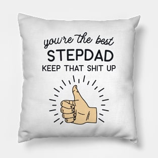 You're the Best Step Dad Keep That Shit Up Pillow