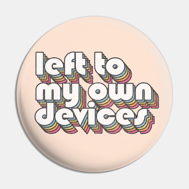 Left To My Own Devices //// 80s Synthpop Fan Design Pin by DankFutura