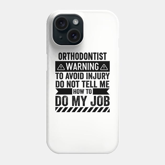 Orthodontist Warning Phone Case by Stay Weird