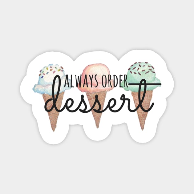 Always Order Dessert Ice Cream Cones Magnet by annmariestowe