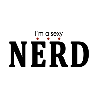 I AM A SEXY NERD T-SHIRT HUMOR T-Shirt