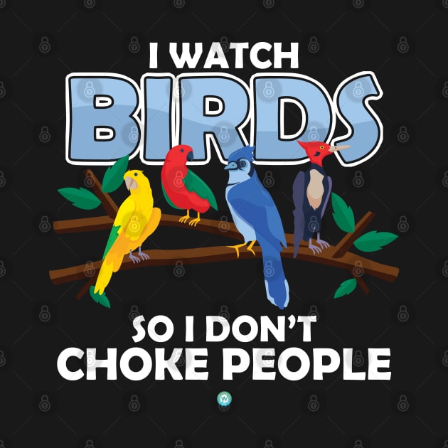i watch Birds - Funny Birdwatcher Gift by woormle