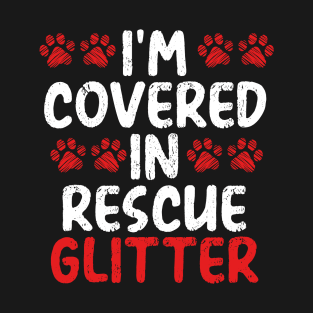 I’m Covered in Rescue Glitter | Animal Advocate T-Shirt