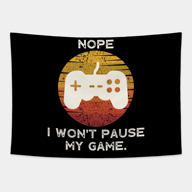 Nope , I Won't Pause My Game Tapestry by busines_night
