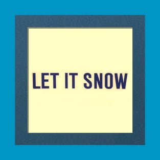 LET IT SNOW T-Shirt