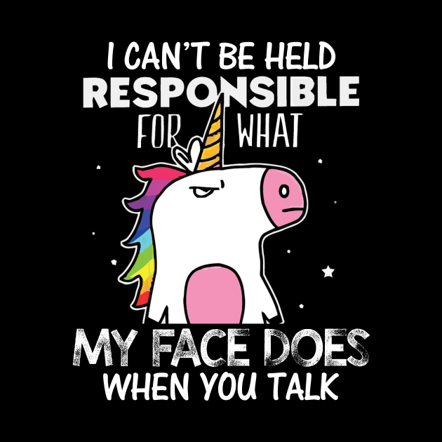 Unicorns my face does when you talk by danieldamssm