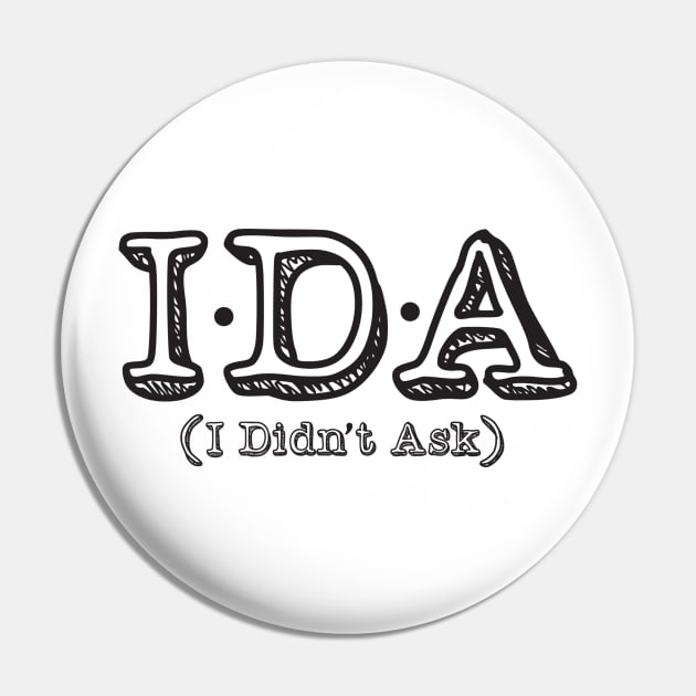 IDA - I Didn't Ask Pin by danscott77