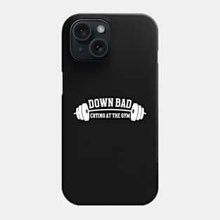 Down Bad Crying At The Gym Funny Gym Phone Case