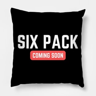 Six Pack Coming Soon Pillow