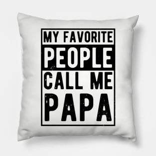 My Favorite People Call Me Papa funny Pillow