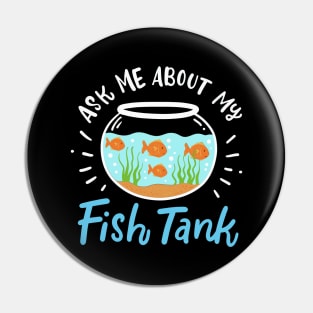 Ask Me About My Fish Tank Pin