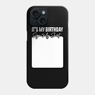 It's My Birthday Sign My Shirt Phone Case