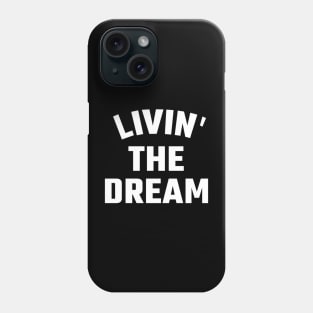 Livin the dream Phone Case