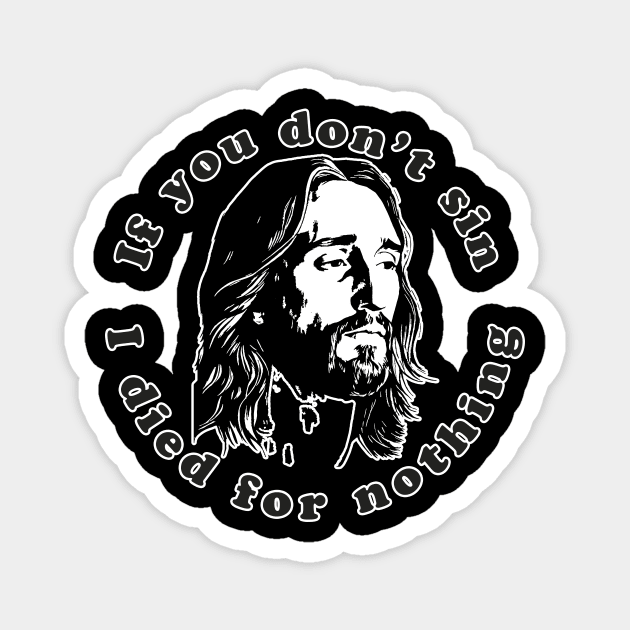 If You Don't Sin I Died For Nothing Magnet by n23tees