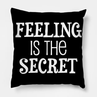 Feeling is the secret - Neville Goddard manifesting Pillow