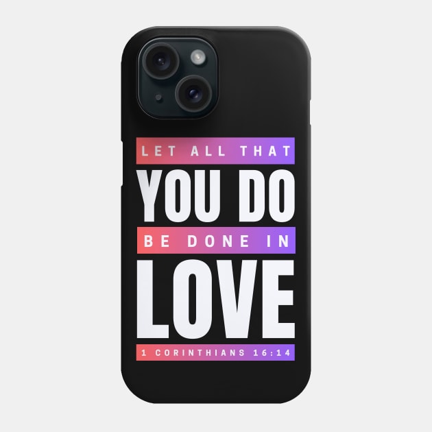 Let all that you do be done in love | Bible Verse 1 Corinthians 16:14 Phone Case by All Things Gospel