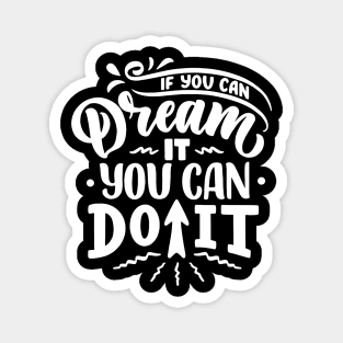 If You Can Dream It You Can Do It Magnet