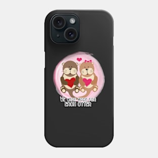 We were made for each Otter / Cute Otters Hearts Valentine's Day Couple Phone Case