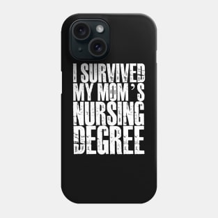 I survived My Mom's Nursing Degree Phone Case