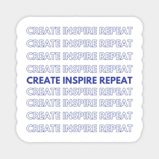 Create, Inspire, Repeat Magnet
