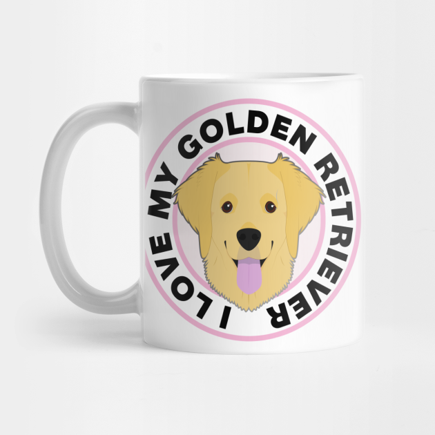 I Love My Golden Retriever Golden Retriever Mug Teepublic