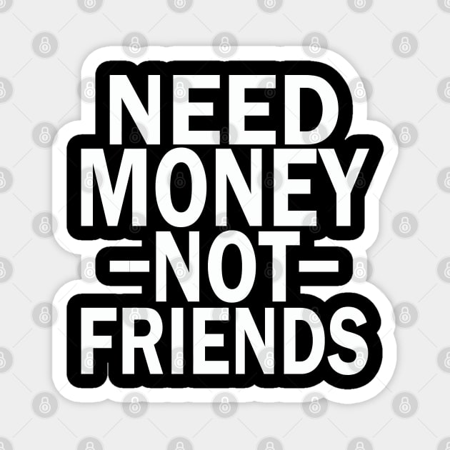 need money not friends Magnet by mdr design