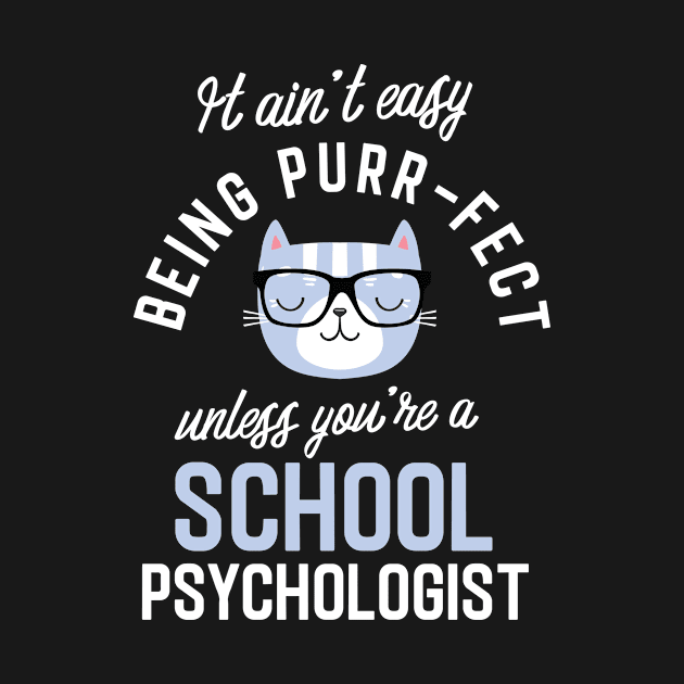 School Psychologist Cat Lover Gifts - It ain't easy being Purr Fect by BetterManufaktur