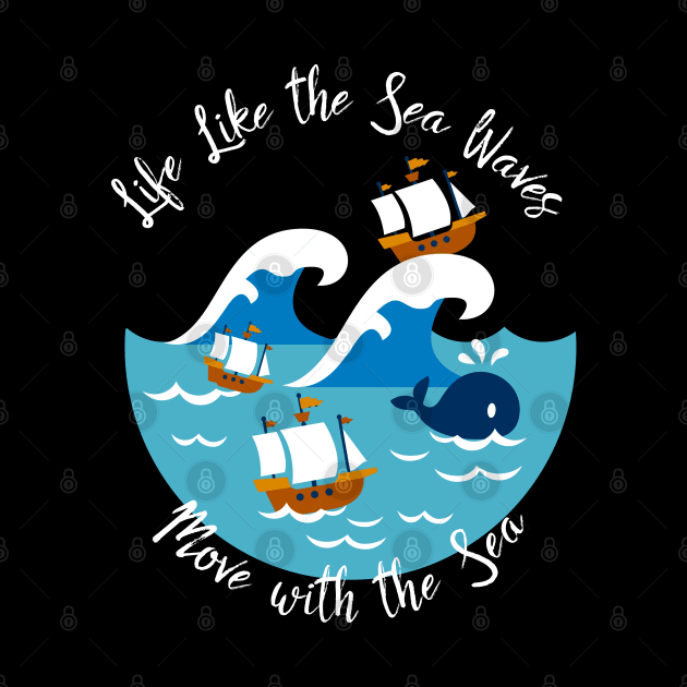 Life Like The Sea Waves, Move with the Sea T-Shirt by FlinArt