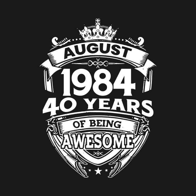 August 1984 40 Years Of Being Awesome 40th Birthday by Gadsengarland.Art