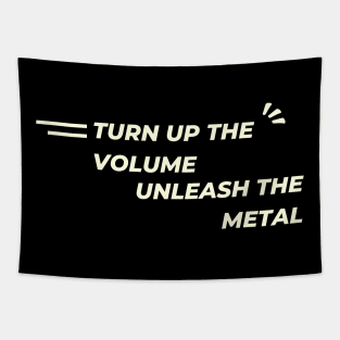 Turn up the volume, unleash the metal Tapestry