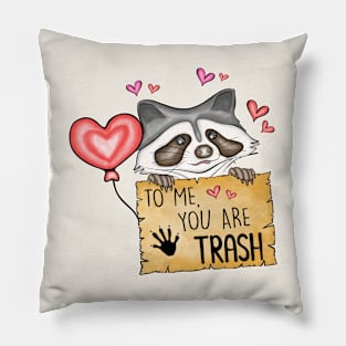 To Me You Are Trash Funny Raccoon Valentines Day Pillow