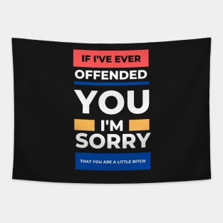 If I've Ever Offended You I'm Sorry That You're a Little Bitch Tapestry