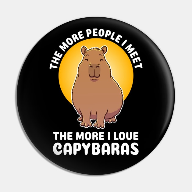 The more people I meet the more I love Capybaras Quote Pin by capydays