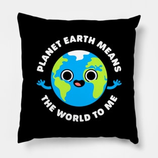 Planet Earth Means the World to Me - Cute Planet Pun Pillow