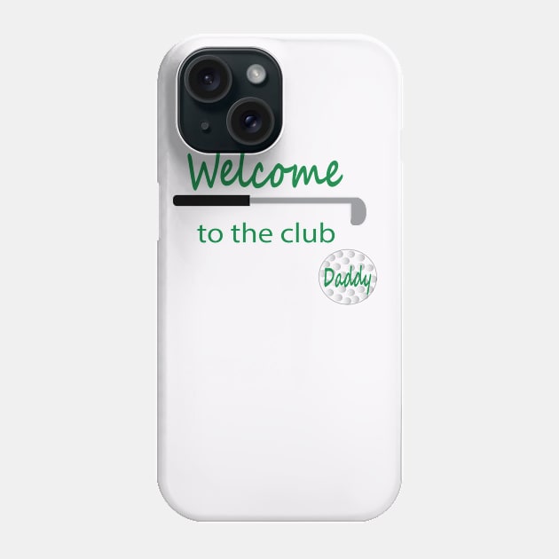 Welcome to the club Daddy golfing t-shirt Phone Case by jaz graphic t-shirts