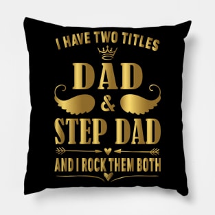 I Have two titles dad and step dad and i rock them both Pillow