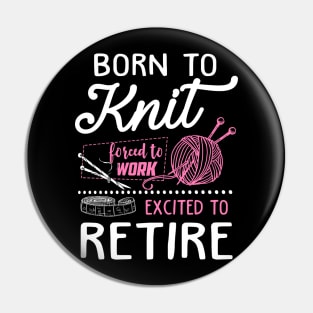 Born to knit forced to work Pin