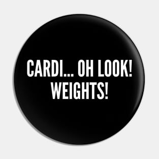 Cardio Weights - Funny Slogan Silly Joke Statement Gym Humor Pin