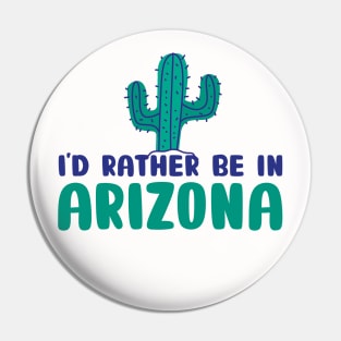 I'd rather be in Arizona Arizona tourism Pin