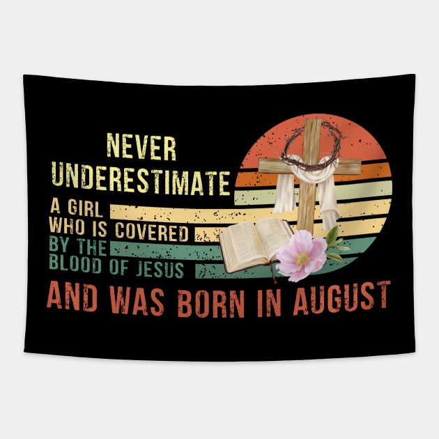 Never Underestimate a Girl Who is covered By the Blood of Jesus and was born in August Gift Tapestry by peskybeater