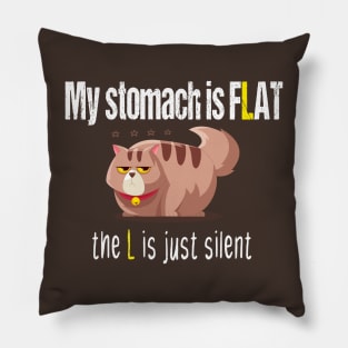 My stomach is flat the L is just silent funny gift for chubby fat people Pillow