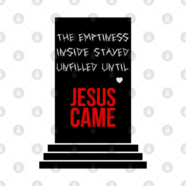 The emptiness inside stayed unfilled until Jesus came by Christian ever life