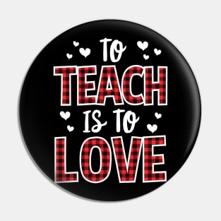 To Teach Is To Love Valentines Day Gift For Teacher Pin