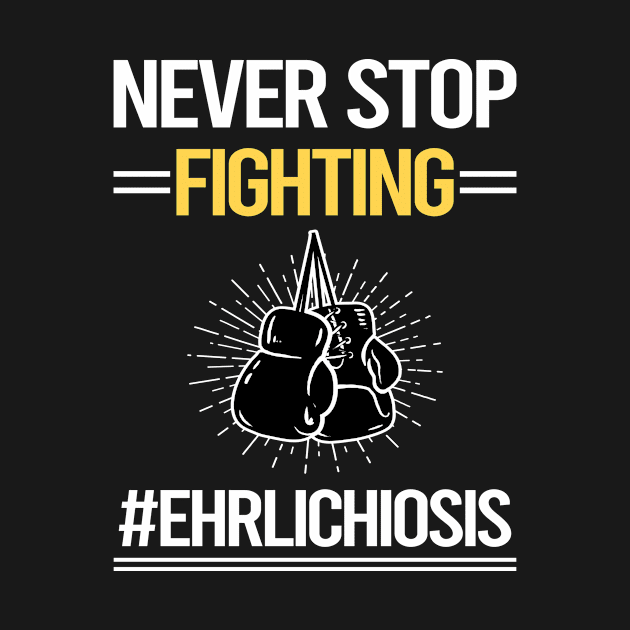 Never Stop Fighting Ehrlichiosis by lainetexterbxe49