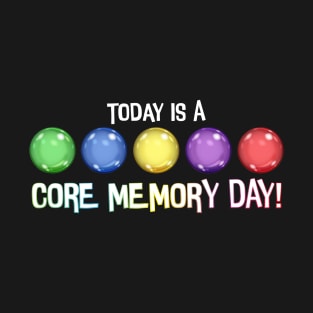 Today Is A Core Memory Day T-Shirt