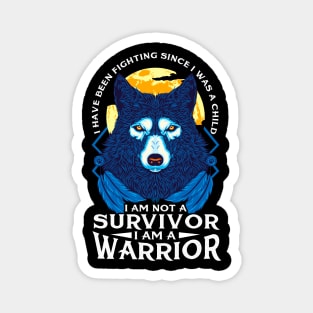 I Am Not A Survivor I Am A Warrior Fierce Wolf Magnet