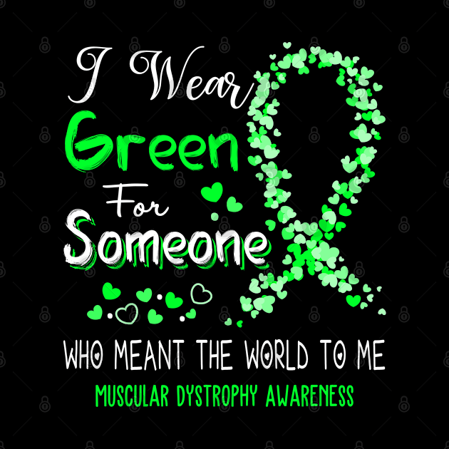 I Wear Green For Someone Who Meant The World To Me Muscular Dystrophy Awareness Support Muscular Dystrophy Warrior Gifts by ThePassion99