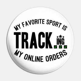 My Favorite Sport Is Tracking My Online Orders - Funny Sport Quote Pin