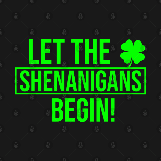 Let The Shenanigans Begin Saint Patricks by Shopinno Shirts