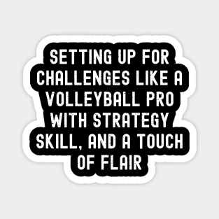 Setting up for challenges like a Volleyball pro with strategy, skill, and a touch of flair Magnet